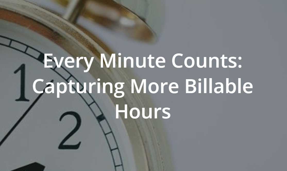 Every Minute Counts Capturing More Billable Hours