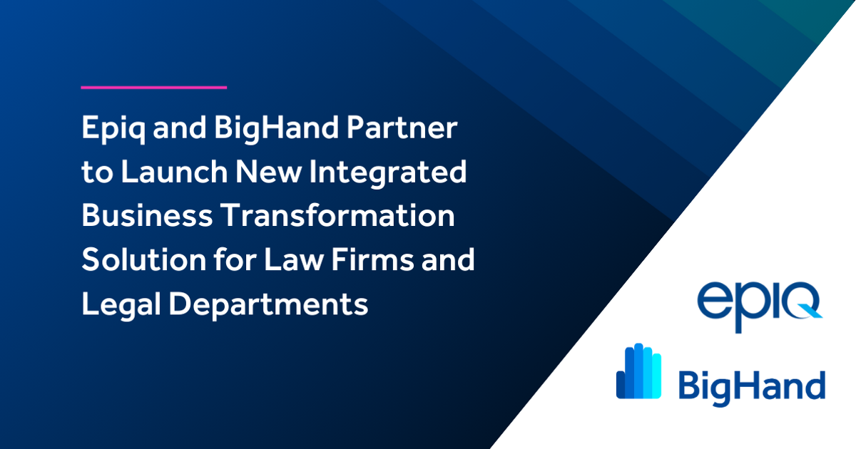 Epiq and BigHand Partner to Launch New Integrated Business
