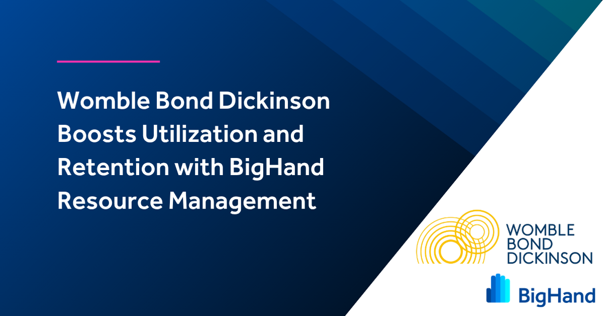 Womble Bond Dickinson Boosts Utilization and Retention with BigHand ...