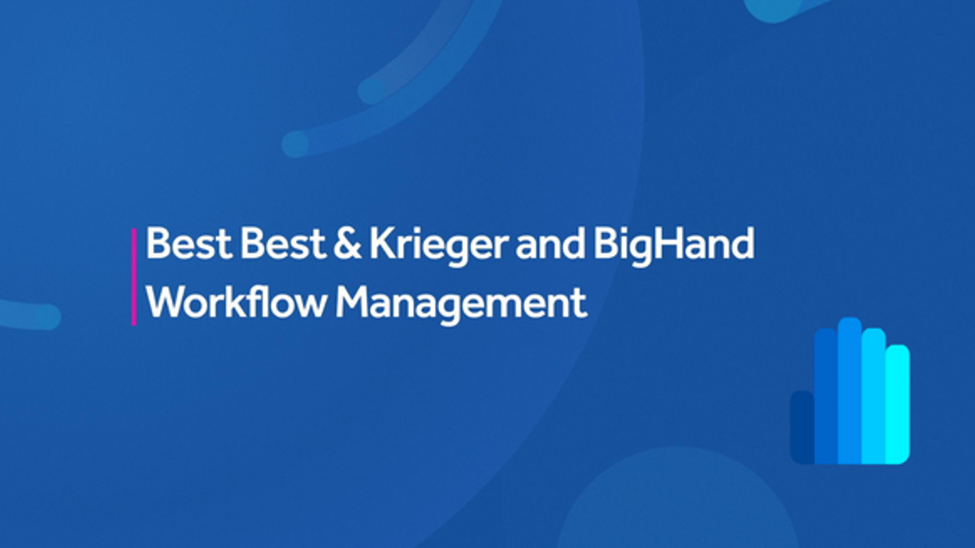 Client Testimonial - Workflow Management - Best Best and Krieger